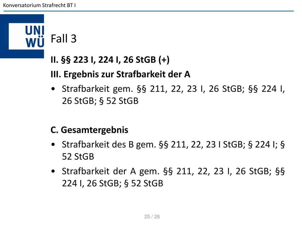Fall 3 II. §§ 223 I, 224 I, 26 StGB (+) III. Ergebnis zur Strafbarkeit der A.