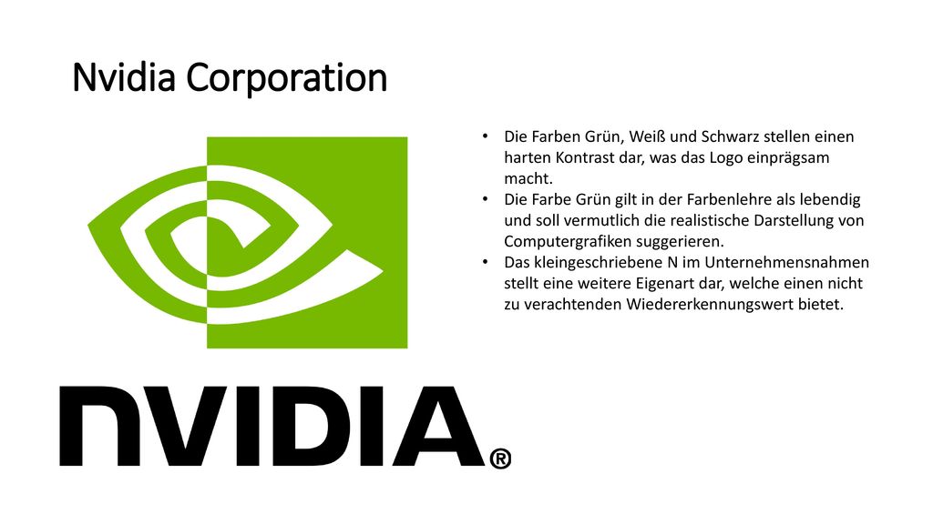 Nvidia Corporation Die Farben Grün, Weiß und Schwarz stellen einen harten Kontrast dar, was das Logo einprägsam macht.