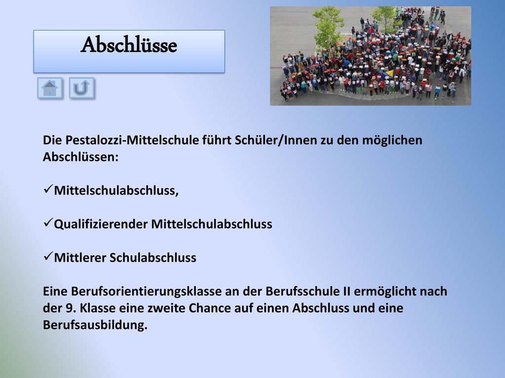 Abschlüsse Die Pestalozzi-Mittelschule führt Schüler/Innen zu den möglichen Abschlüssen: Mittelschulabschluss,