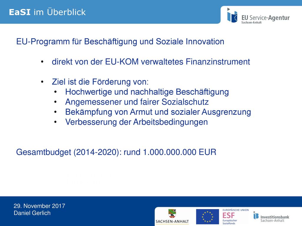 EaSI im Überblick EU-Programm für Beschäftigung und Soziale Innovation. direkt von der EU-KOM verwaltetes Finanzinstrument.