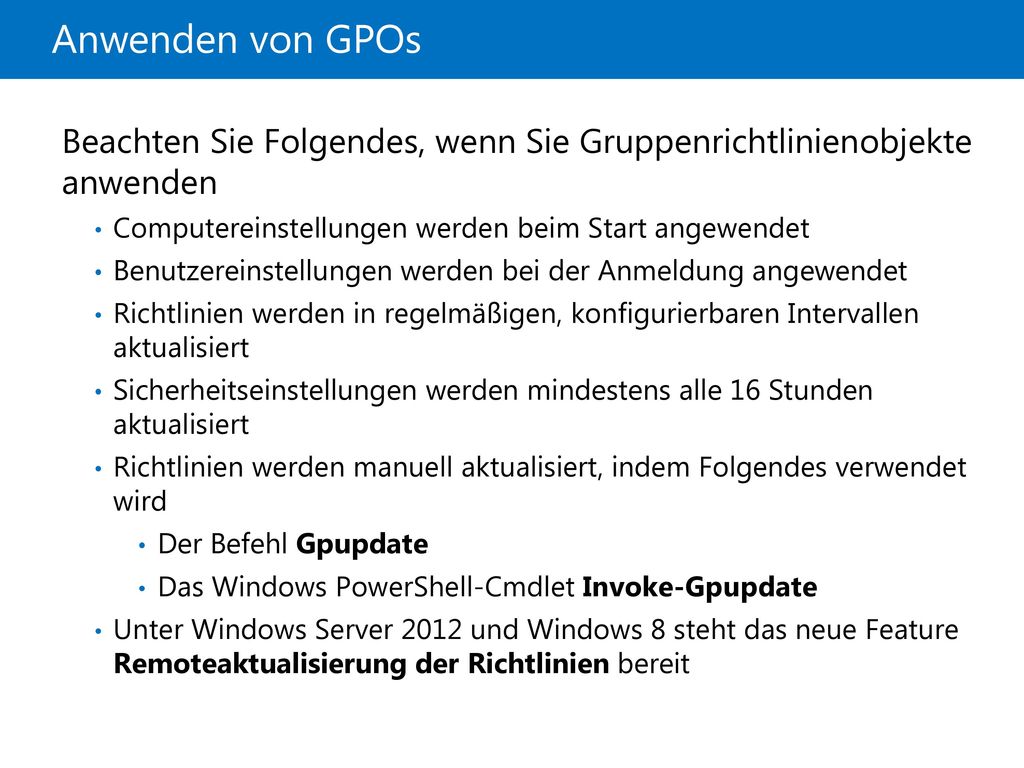 21410D Anwenden von GPOs. 11: Implementieren von Gruppenrichtlinien. Beachten Sie Folgendes, wenn Sie Gruppenrichtlinienobjekte anwenden.