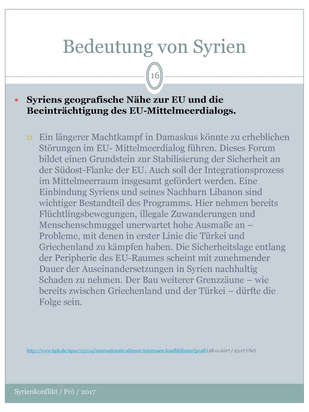 Bedeutung von Syrien Syriens geografische Nähe zur EU und die Beeinträchtigung des EU-Mittelmeerdialogs.