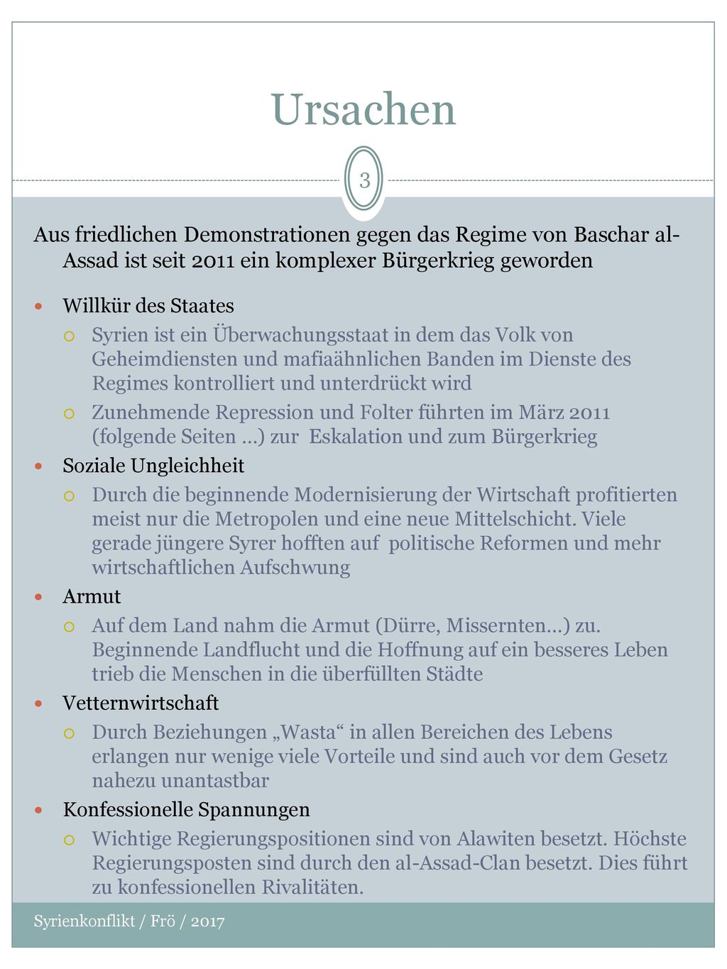 Ursachen Aus friedlichen Demonstrationen gegen das Regime von Baschar al-Assad ist seit 2011 ein komplexer Bürgerkrieg geworden.