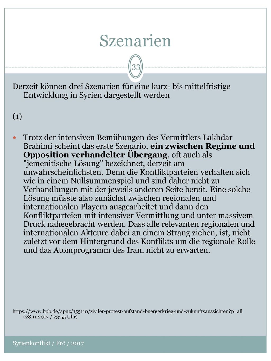 Szenarien Derzeit können drei Szenarien für eine kurz- bis mittelfristige Entwicklung in Syrien dargestellt werden.