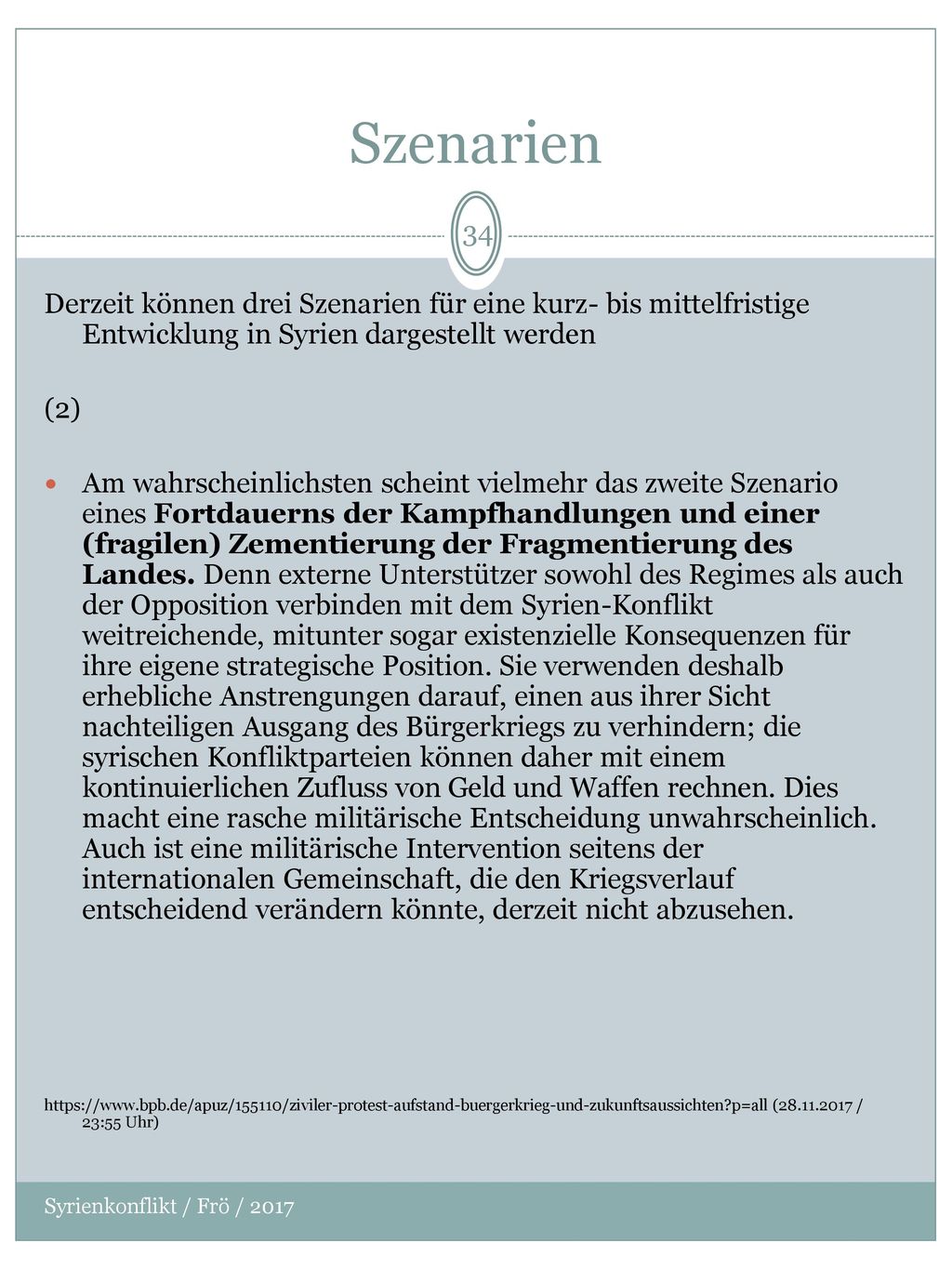 Szenarien Derzeit können drei Szenarien für eine kurz- bis mittelfristige Entwicklung in Syrien dargestellt werden.