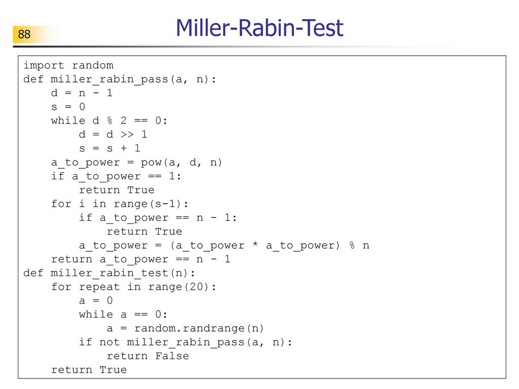 Miller-Rabin-Test 88 import random def miller_rabin_pass(a, n):