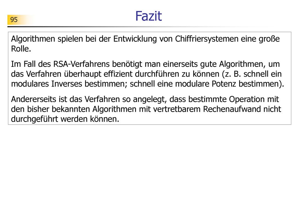 Fazit 95. Algorithmen spielen bei der Entwicklung von Chiffriersystemen eine große Rolle.