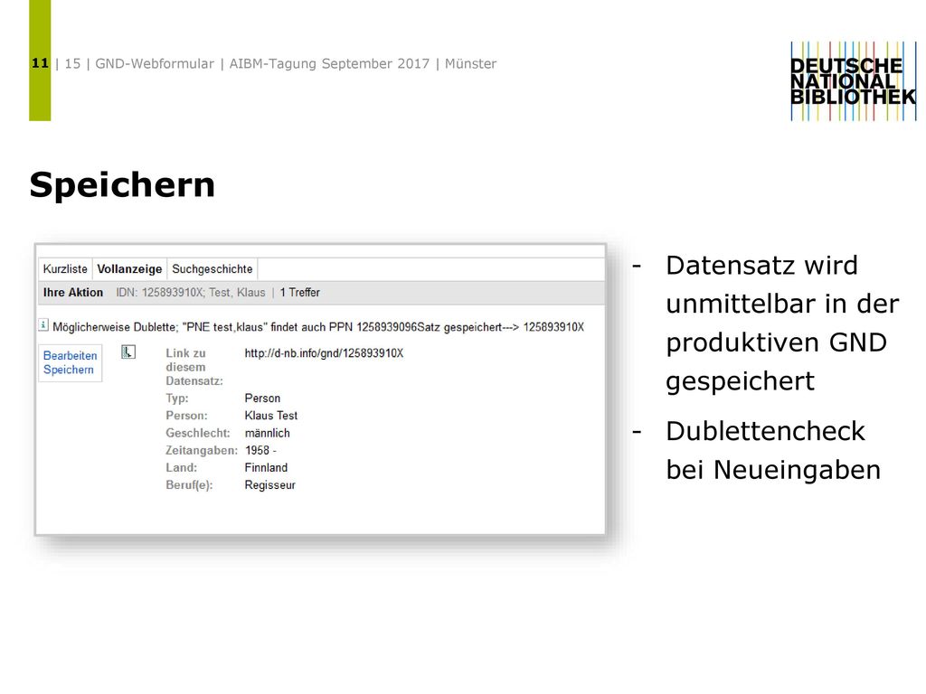 11 | 15 | GND-Webformular | AIBM-Tagung September 2017 | Münster. Speichern. Datensatz wird unmittelbar in der produktiven GND gespeichert.