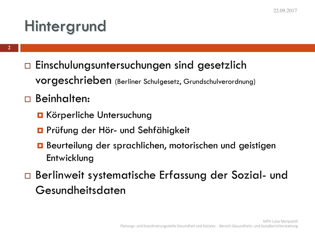 Hintergrund. Einschulungsuntersuchungen sind gesetzlich vorgeschrieben (Berliner Schulgesetz, Grundschulverordnung)