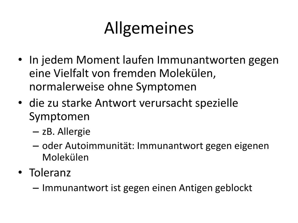 Allgemeines In jedem Moment laufen Immunantworten gegen eine Vielfalt von fremden Molekülen, normalerweise ohne Symptomen.