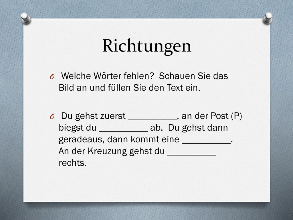 Richtungen Welche Wörter fehlen Schauen Sie das Bild an und füllen Sie den Text ein.
