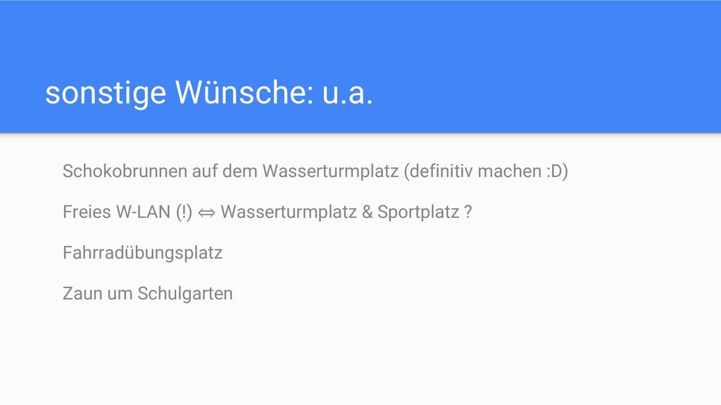 sonstige Wünsche: u.a. Schokobrunnen auf dem Wasserturmplatz (definitiv machen :D) Freies W-LAN (!) ⇔ Wasserturmplatz & Sportplatz