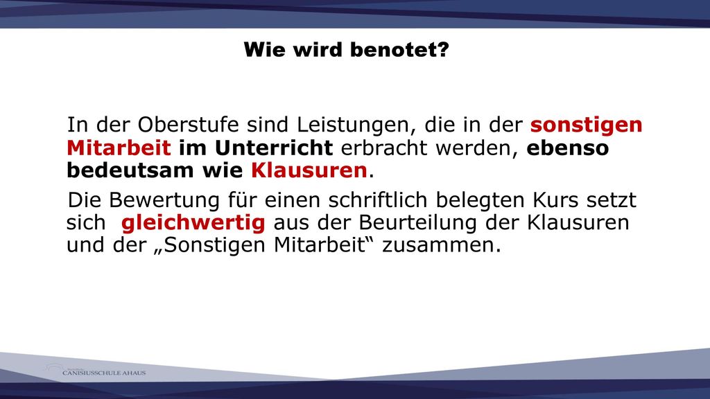 Wie wird benotet In der Oberstufe sind Leistungen, die in der sonstigen Mitarbeit im Unterricht erbracht werden, ebenso bedeutsam wie Klausuren.