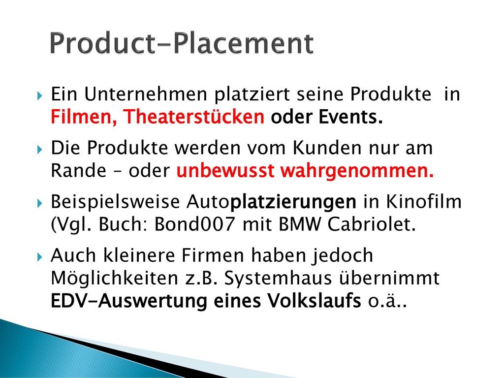 Product-Placement Ein Unternehmen platziert seine Produkte in Filmen, Theaterstücken oder Events.