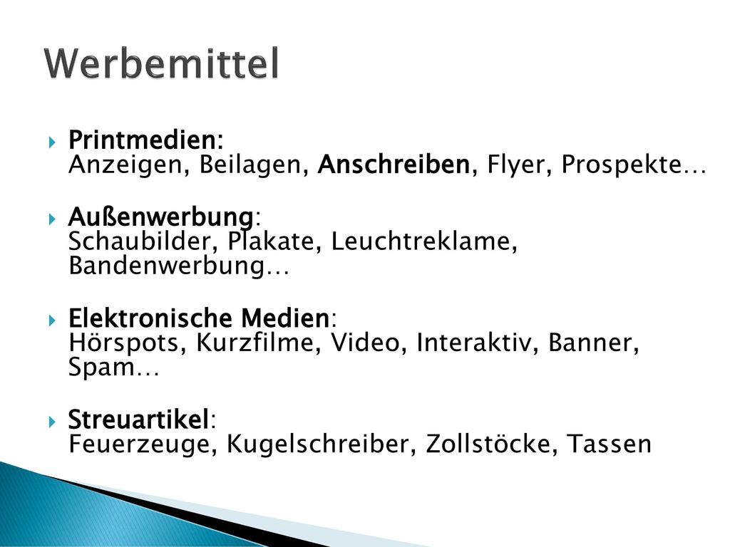 Werbemittel Printmedien: Anzeigen, Beilagen, Anschreiben, Flyer, Prospekte… Außenwerbung: Schaubilder, Plakate, Leuchtreklame, Bandenwerbung…