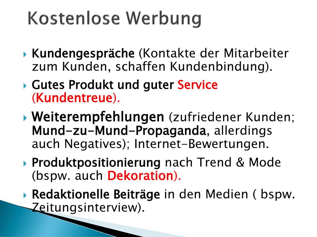 Kostenlose Werbung Kundengespräche (Kontakte der Mitarbeiter zum Kunden, schaffen Kundenbindung). Gutes Produkt und guter Service (Kundentreue).