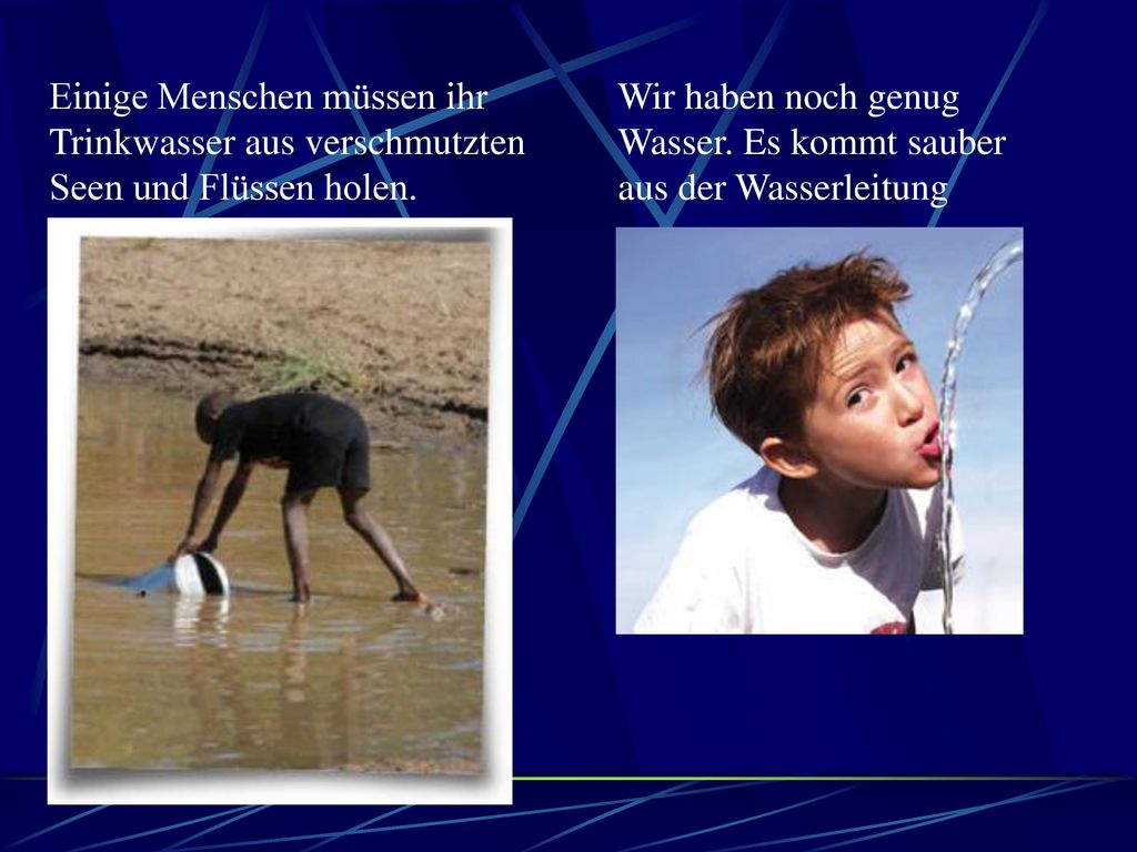 Einige Menschen müssen ihr Trinkwasser aus verschmutzten Seen und Flüssen holen.