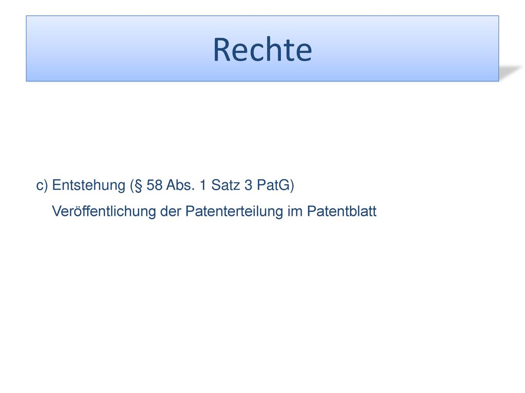 Rechte c) Entstehung (§ 58 Abs. 1 Satz 3 PatG)