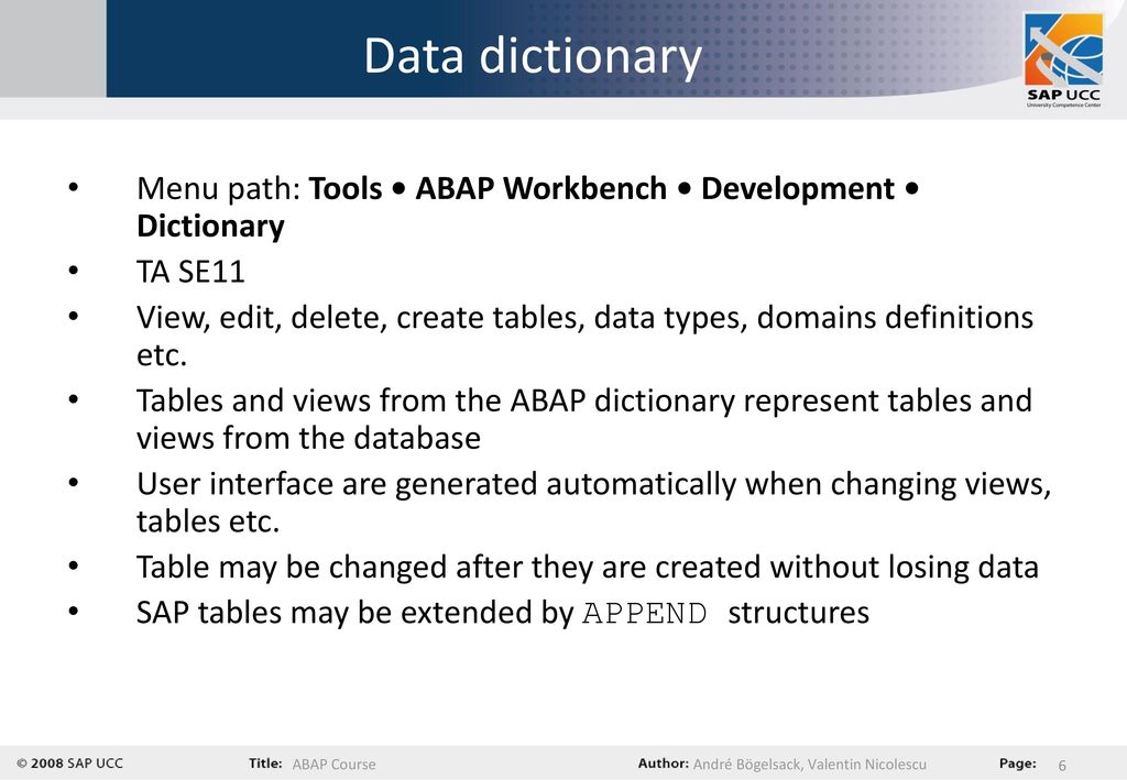 Data dictionary Menu path: Tools • ABAP Workbench • Development • Dictionary. TA SE11.