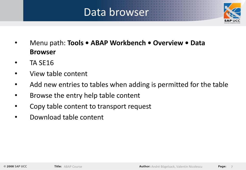 Data browser Menu path: Tools • ABAP Workbench • Overview • Data Browser. TA SE16. View table content.