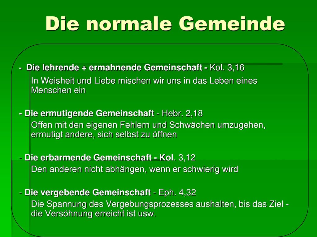 Die normale Gemeinde - Die lehrende + ermahnende Gemeinschaft - Kol. 3,16. In Weisheit und Liebe mischen wir uns in das Leben eines Menschen ein.