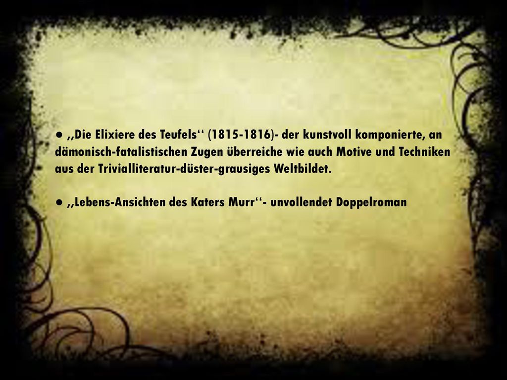 ● ,,Die Elixiere des Teufels‘‘ ( )- der kunstvoll komponierte, an dämonisch-fatalistischen Zugen überreiche wie auch Motive und Techniken aus der Trivialliteratur-düster-grausiges Weltbildet.