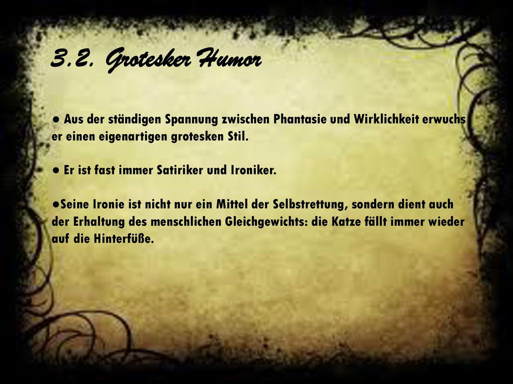 3.2. Grotesker Humor ● Aus der ständigen Spannung zwischen Phantasie und Wirklichkeit erwuchs. er einen eigenartigen grotesken Stil.
