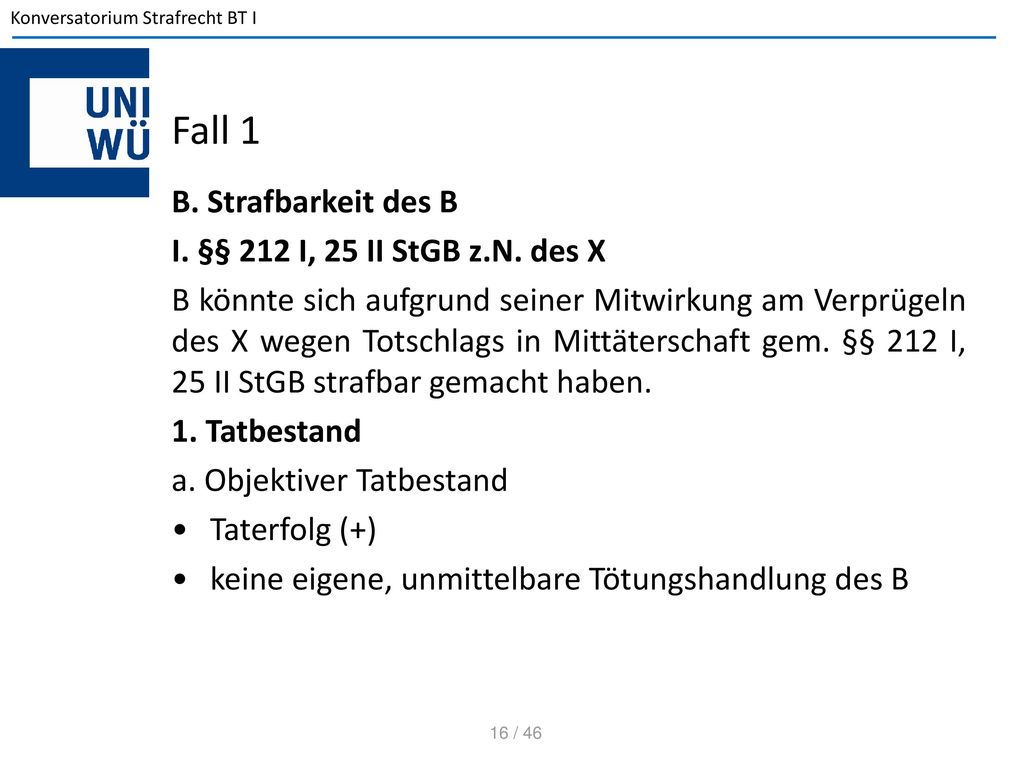 Fall 1 B. Strafbarkeit des B I. §§ 212 I, 25 II StGB z.N. des X