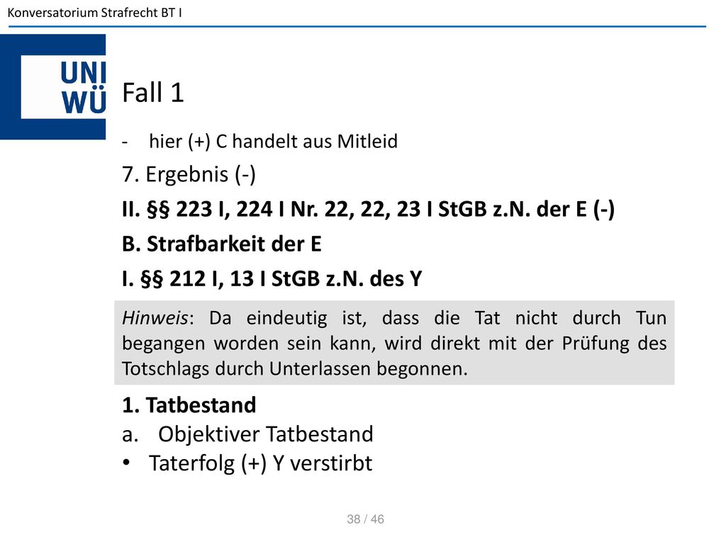 Fall 1 hier (+) C handelt aus Mitleid. 7. Ergebnis (-) II. §§ 223 I, 224 I Nr. 22, 22, 23 I StGB z.N. der E (-)