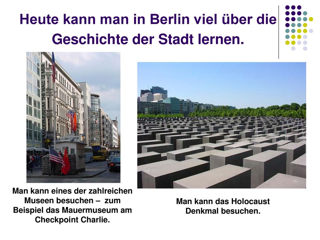 Heute kann man in Berlin viel über die Geschichte der Stadt lernen.