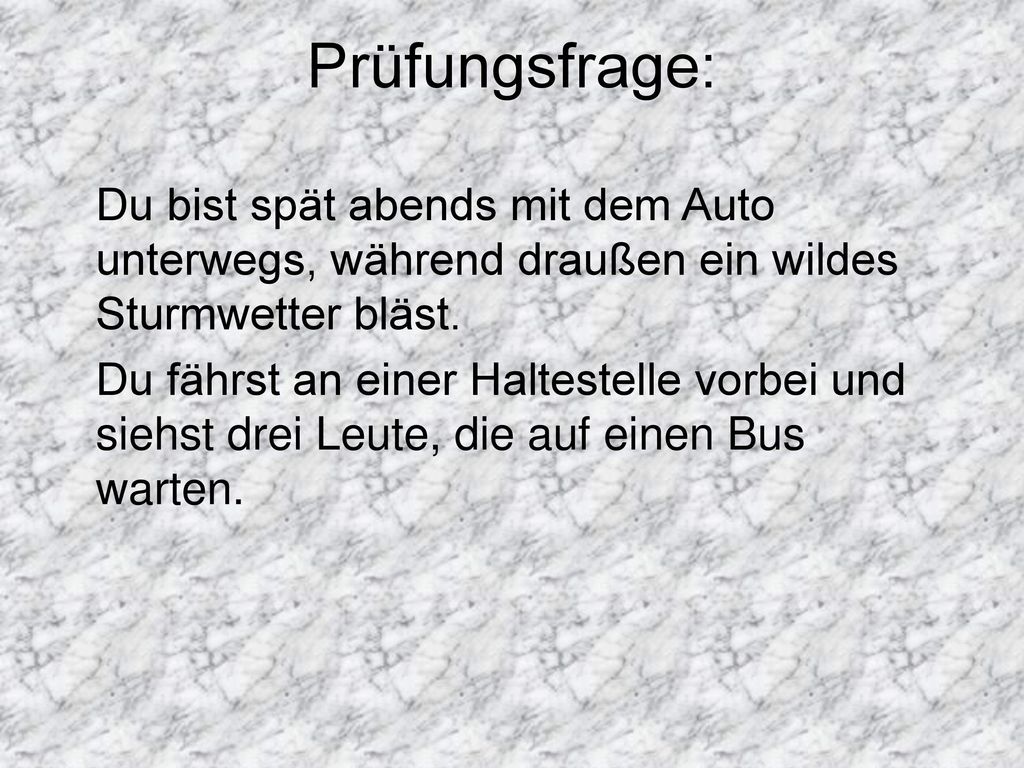 Prüfungsfrage: Du bist spät abends mit dem Auto unterwegs, während draußen ein wildes Sturmwetter bläst.
