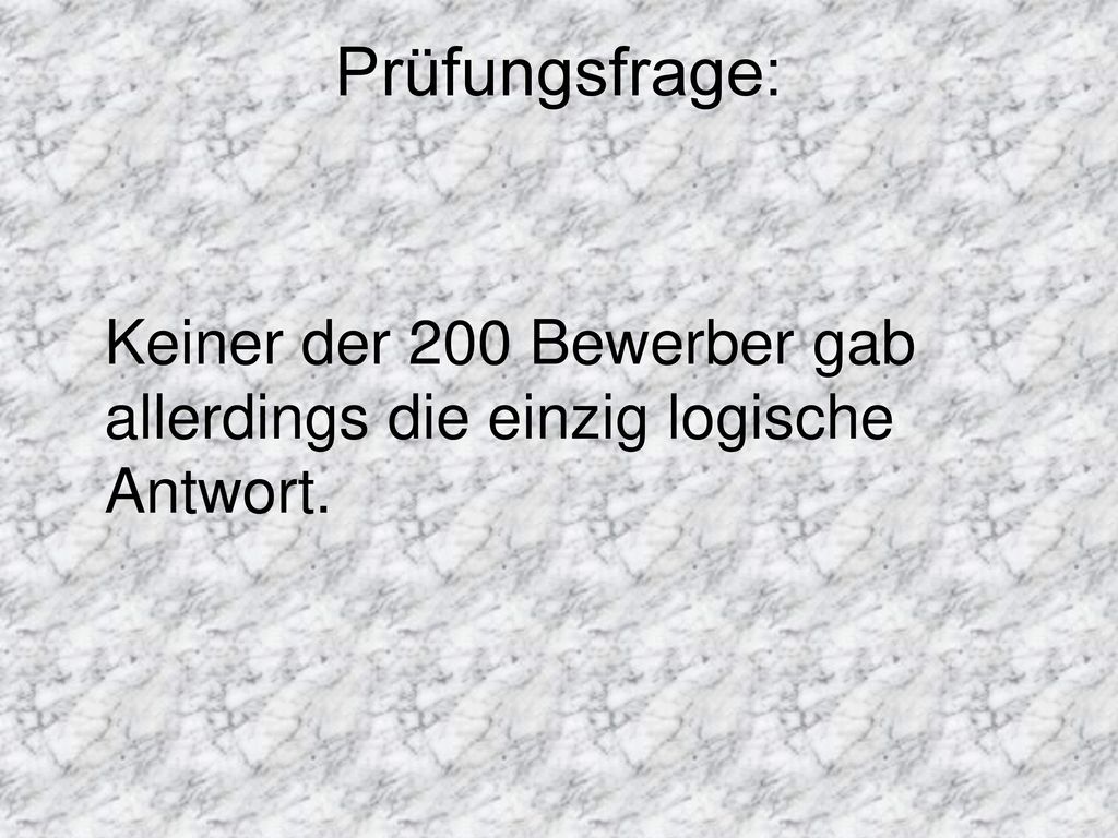 Keiner der 200 Bewerber gab allerdings die einzig logische Antwort.