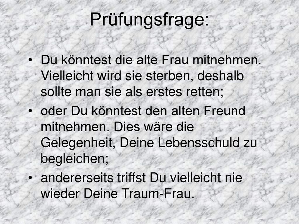 Prüfungsfrage: Du könntest die alte Frau mitnehmen. Vielleicht wird sie sterben, deshalb sollte man sie als erstes retten;