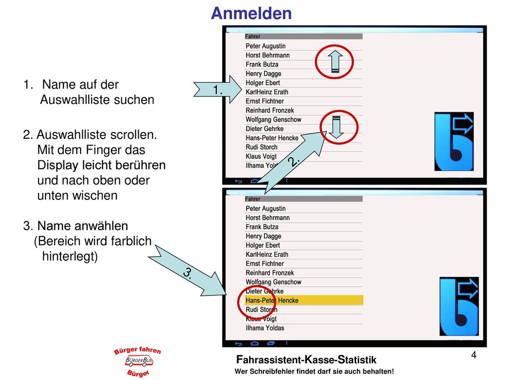 Anmelden Name auf der 1. Auswahlliste suchen 2. Auswahlliste scrollen.