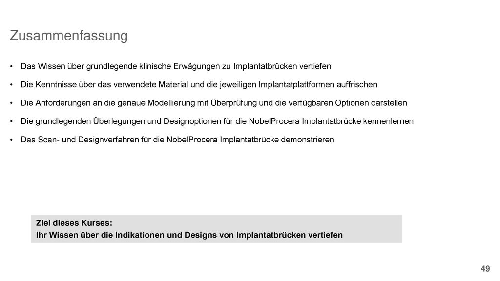 Zusammenfassung Das Wissen über grundlegende klinische Erwägungen zu Implantatbrücken vertiefen.