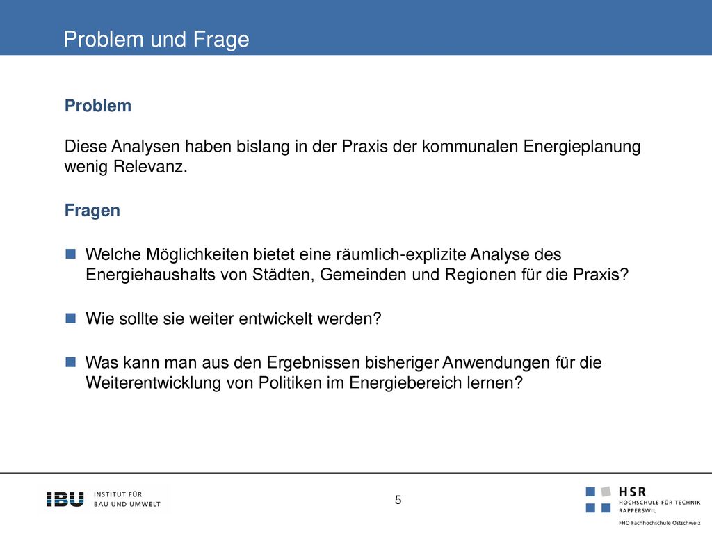 Problem und Frage Problem Diese Analysen haben bislang in der Praxis der kommunalen Energieplanung wenig Relevanz.