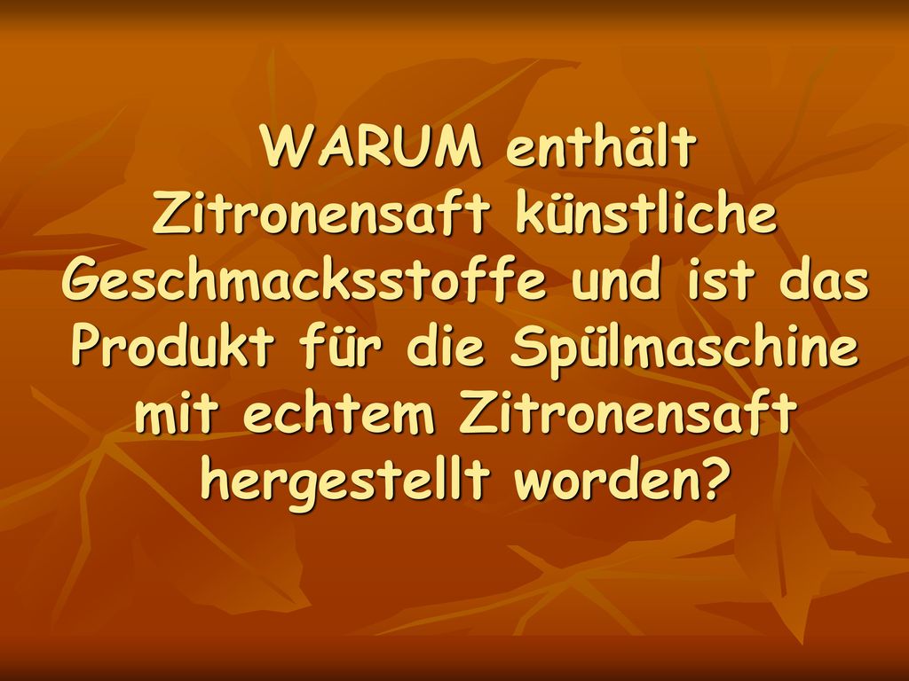 WARUM enthält Zitronensaft künstliche Geschmacksstoffe und ist das Produkt für die Spülmaschine mit echtem Zitronensaft hergestellt worden