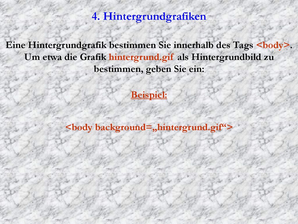 4. Hintergrundgrafiken Eine Hintergrundgrafik bestimmen Sie innerhalb des Tags <body>.