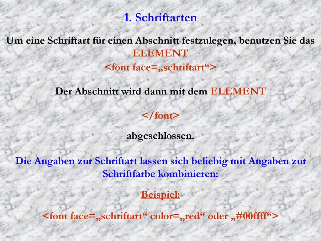 1. Schriftarten Um eine Schriftart für einen Abschnitt festzulegen, benutzen Sie das ELEMENT. <font face=„schriftart >