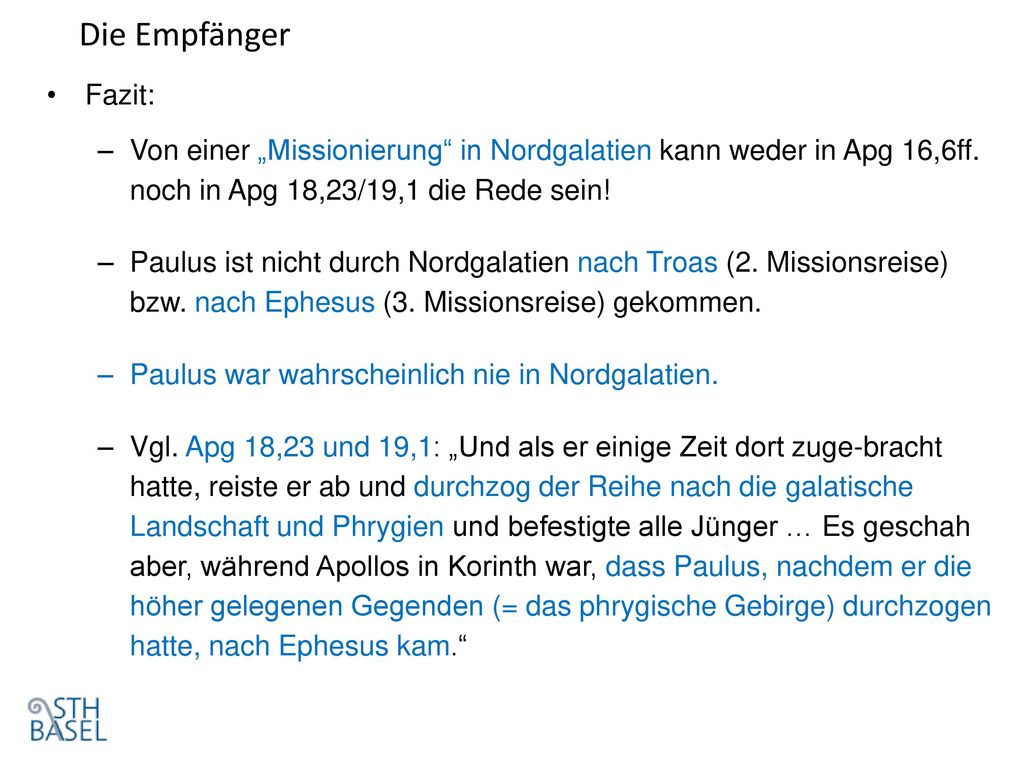 Die Empfänger Fazit: Von einer „Missionierung in Nordgalatien kann weder in Apg 16,6ff. noch in Apg 18,23/19,1 die Rede sein!