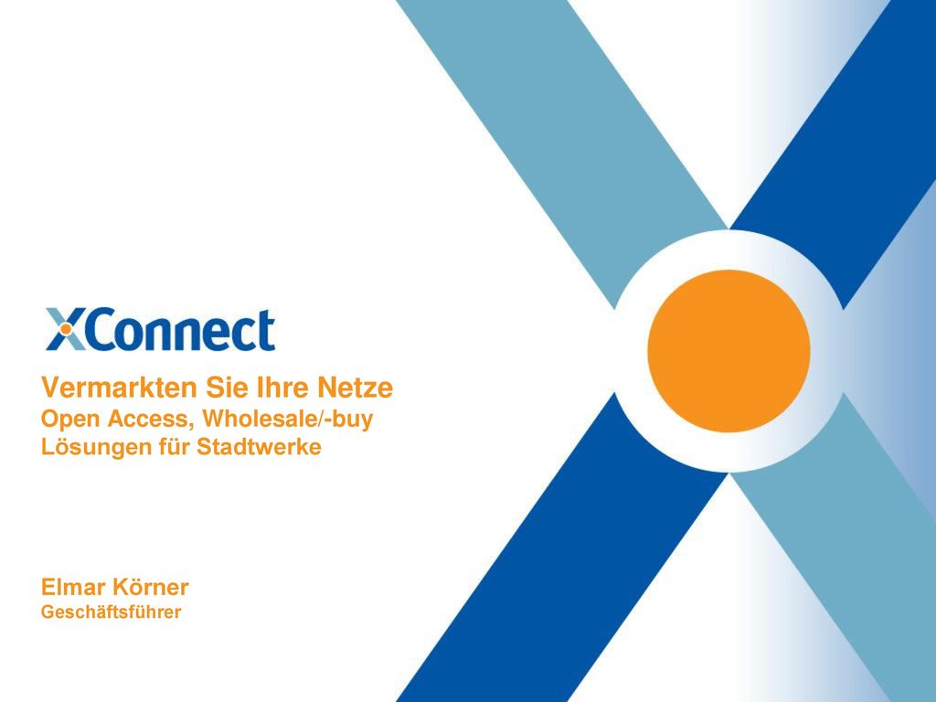 Vermarkten Sie Ihre Netze Open Access, Wholesale/-buy Lösungen für Stadtwerke Elmar Körner Geschäftsführer