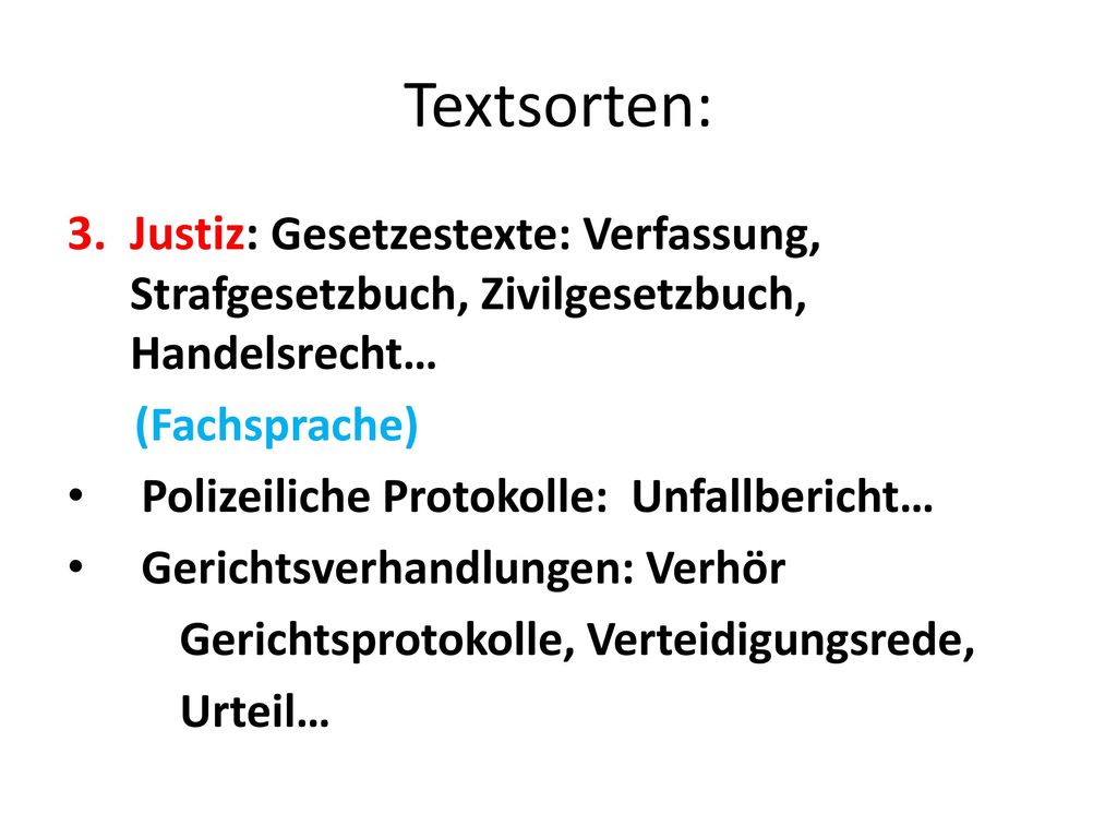 Textsorten: Justiz: Gesetzestexte: Verfassung, Strafgesetzbuch, Zivilgesetzbuch, Handelsrecht… (Fachsprache)