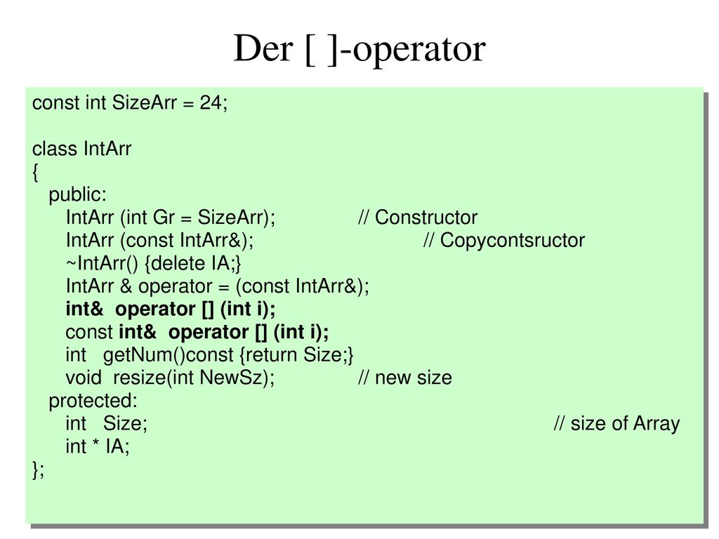 Der [ ]-operator const int SizeArr = 24; class IntArr { public: