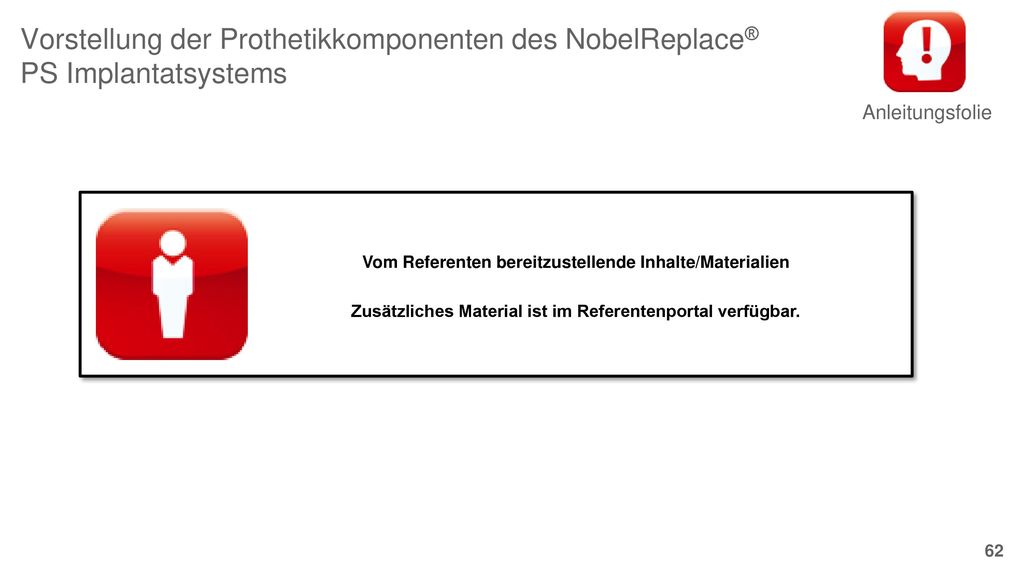 Anleitungsfolie Vorstellung der Prothetikkomponenten des NobelReplace® PS Implantatsystems. Vom Referenten bereitzustellende Inhalte/Materialien.