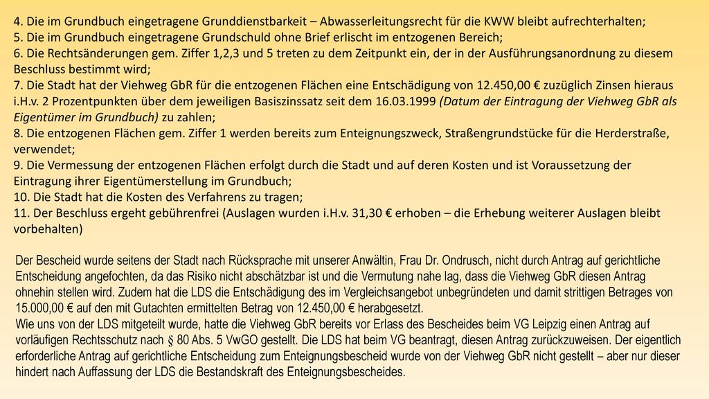 4. Die im Grundbuch eingetragene Grunddienstbarkeit – Abwasserleitungsrecht für die KWW bleibt aufrechterhalten;