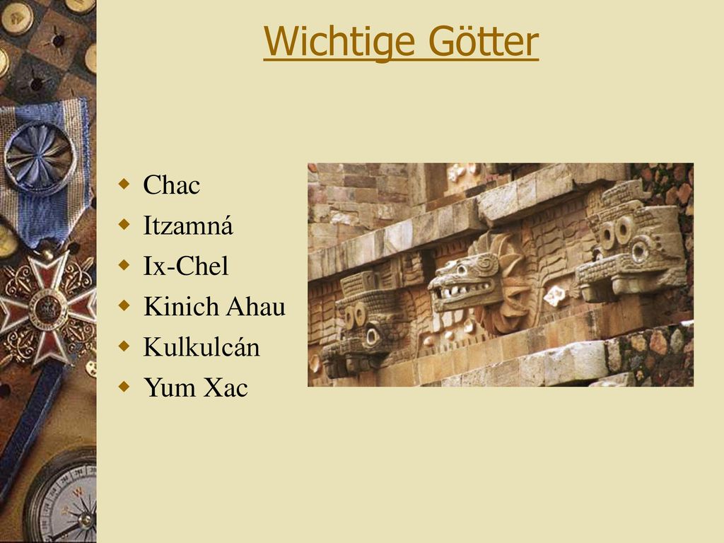 Wichtige Götter Chac Itzamná Ix-Chel Kinich Ahau Kulkulcán Yum Xac