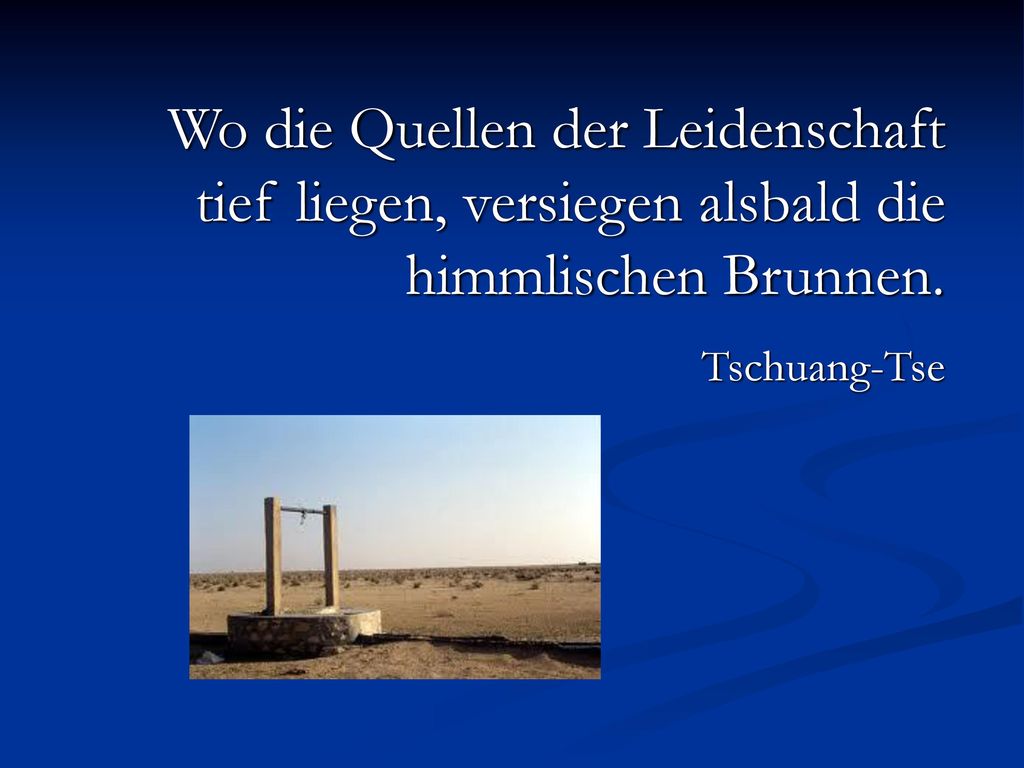 Wo die Quellen der Leidenschaft tief liegen, versiegen alsbald die himmlischen Brunnen.