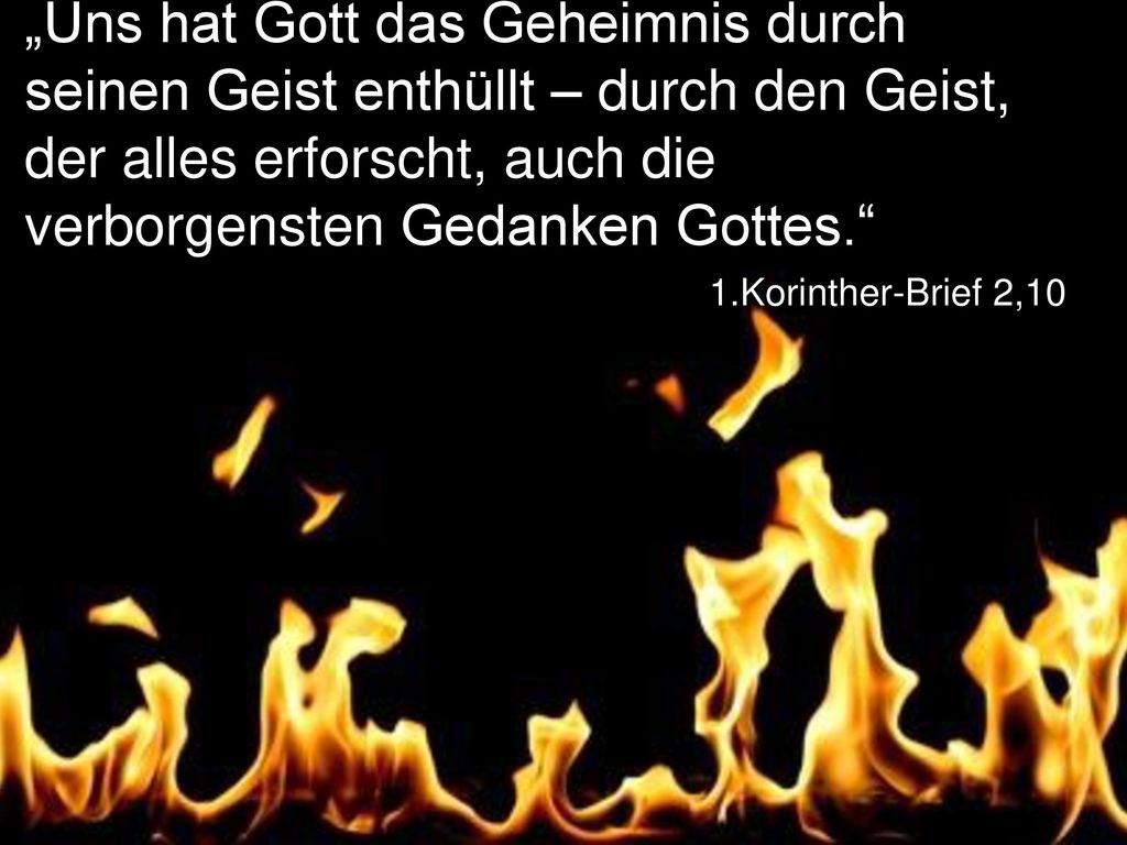 „Uns hat Gott das Geheimnis durch seinen Geist enthüllt – durch den Geist, der alles erforscht, auch die verborgensten Gedanken Gottes.