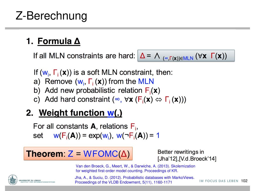 Z-Berechnung Van den Broeck, G., Meert, W., & Darwiche, A. (2013). Skolemization for weighted first-order model counting. Proceedings of KR.