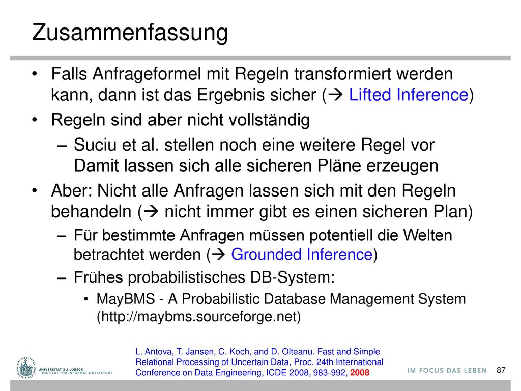 Zusammenfassung Falls Anfrageformel mit Regeln transformiert werden kann, dann ist das Ergebnis sicher ( Lifted Inference)